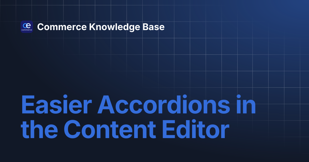 Easier Accordions in the Content Editor | Commerce Knowledge Base