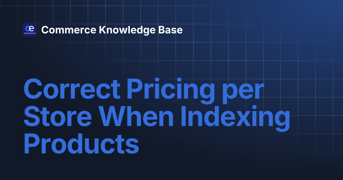 Correct Pricing per Store When Indexing Products | Commerce Knowledge Base