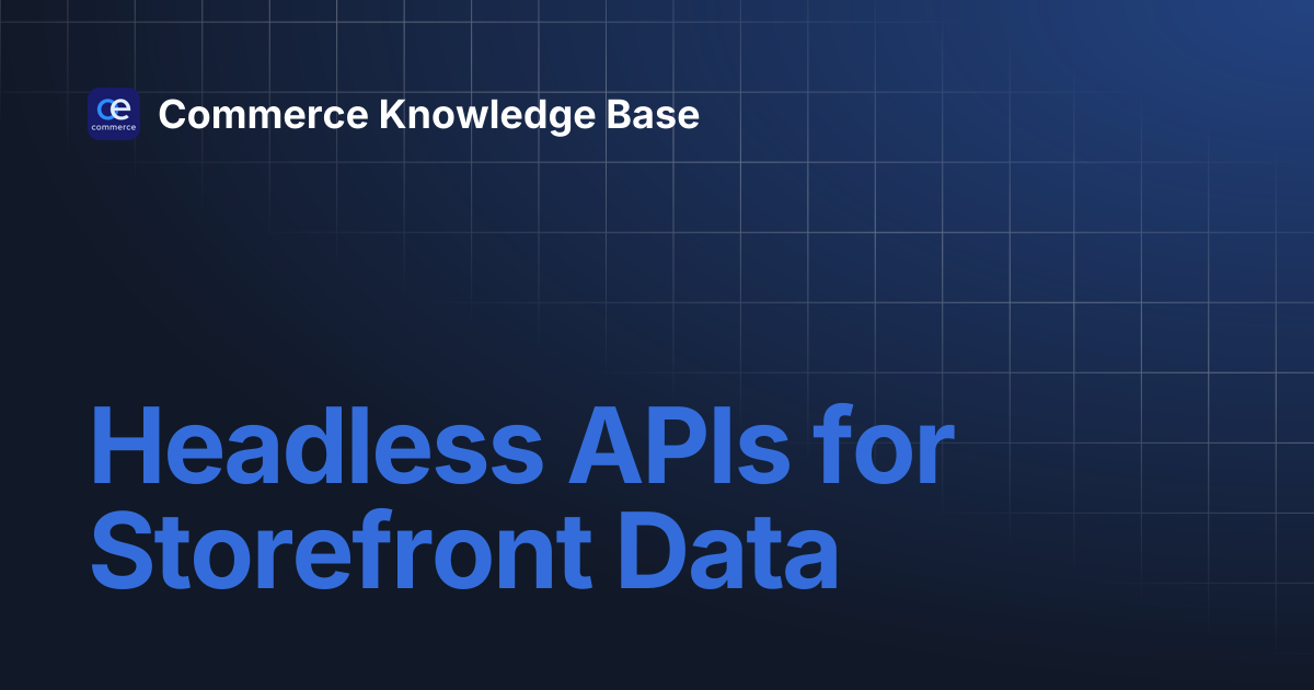 Headless APIs for Storefront Data | Commerce Knowledge Base