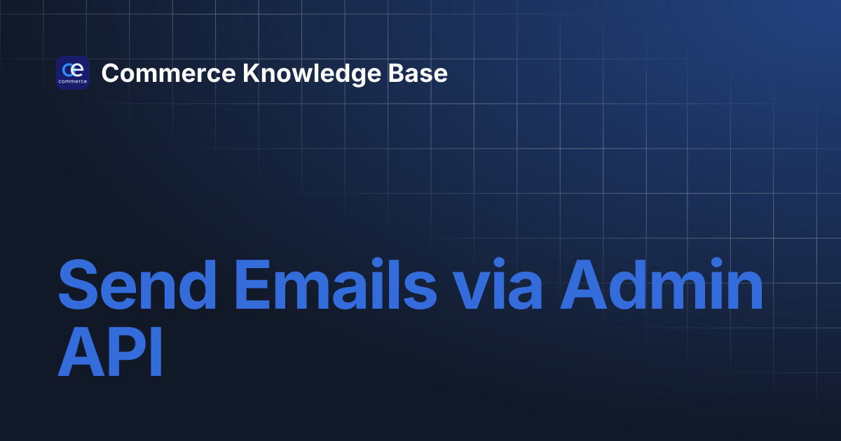 Send Emails via Admin API | Commerce Knowledge Base